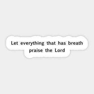 "Let everything that has breath praise the Lord" Christian quote Sticker